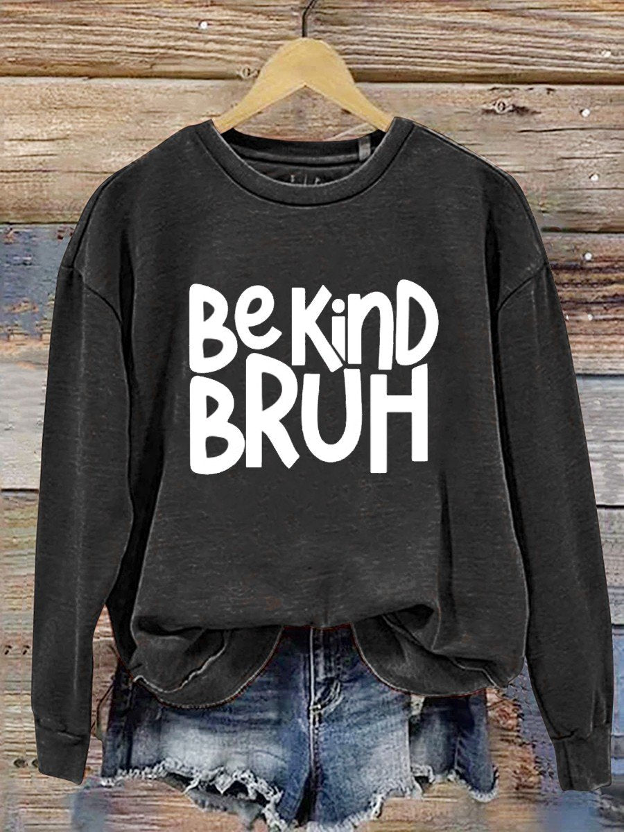 Bruh Be Kind  Casual  Sweatshirt