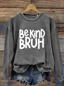 Bruh Be Kind  Casual  Sweatshirt