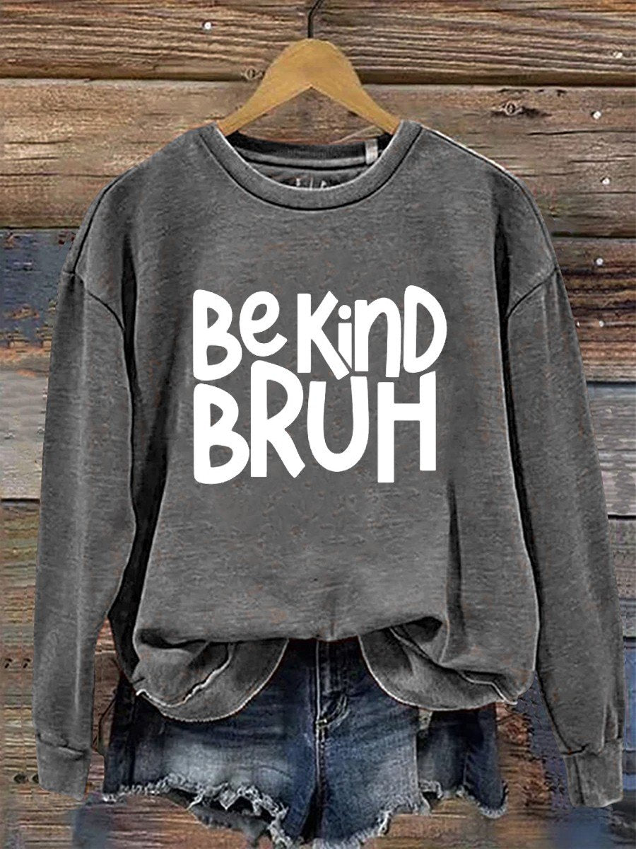 Bruh Be Kind  Casual  Sweatshirt
