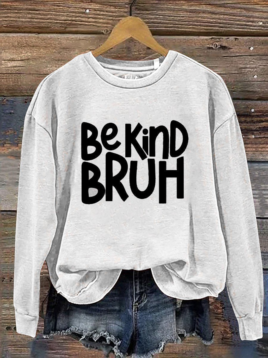 Bruh Be Kind  Casual  Sweatshirt