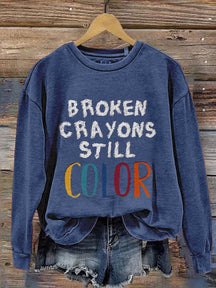 Broken Crayons Still Color Mental Health Matter School Psychologist Therapist Counselor Casual Print Sweatshirt